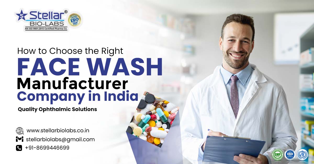 How to Choose the Right Face Wash Manufacturing Company in India | Stellar Bio Labs